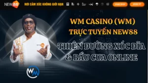 WM Casino Trực Tuyến NEW88: Thiên Đường Xóc Đĩa & Bầu Cua Online